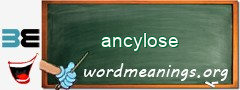 WordMeaning blackboard for ancylose